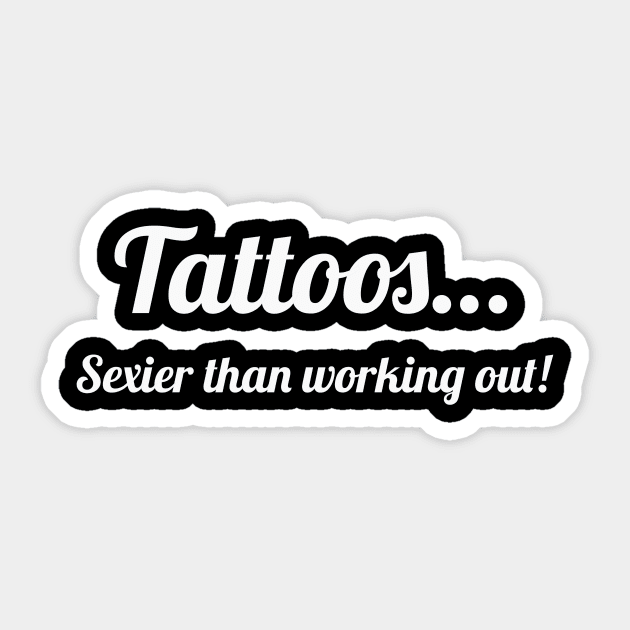 Tattoos…sexier than working out! Sticker by Wicked Stitches